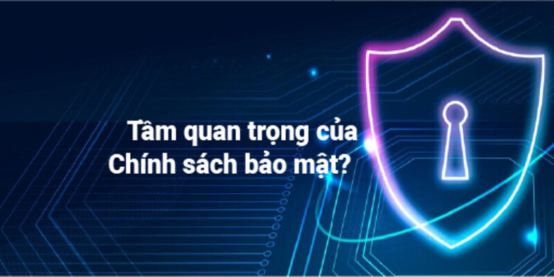 Chính sách bảo mật là yếu tố đảm bảo để người chơi lựa chọn nhà cái